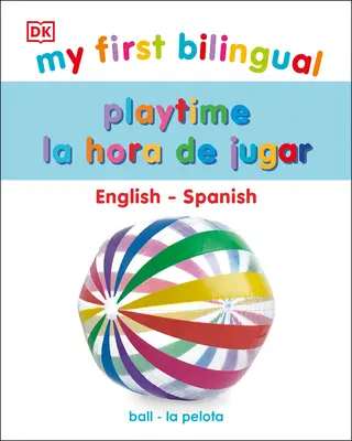 Il mio primo gioco bilingue / La Hora de Jugar - My First Bilingual Playtime / La Hora de Jugar