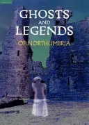 Fantasmi e leggende della Northumbria - Ghosts and Legends of Northumbria