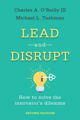 Lead and Disrupt: Come risolvere il dilemma dell'innovatore, seconda edizione - Lead and Disrupt: How to Solve the Innovator's Dilemma, Second Edition