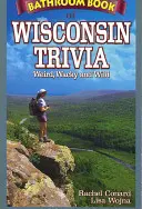 Libro di curiosità sul Wisconsin: strano, stravagante e selvaggio - Bathroom Book of Wisconsin Trivia: Weird, Wacky and Wild