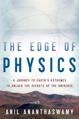 I confini della fisica: Un viaggio agli estremi della Terra per svelare i segreti dell'universo - The Edge of Physics: A Journey to Earth's Extremes to Unlock the Secrets of the Universe