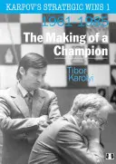 Le vittorie strategiche di Karpov 1: La formazione di un campione: 1961-1985 - Karpov's Strategic Wins 1: The Making of a Champion: 1961-1985