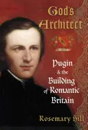 L'architetto di Dio - Pugin e la costruzione della Gran Bretagna romantica - God's Architect - Pugin and the Building of Romantic Britain