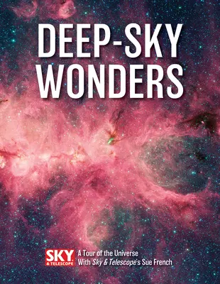Meraviglie del cielo profondo: Un tour dell'universo con Sue French di Sky and Telescope - Deep-Sky Wonders: A Tour of the Universe with Sky and Telescope's Sue French