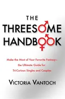 Il manuale del rapporto a tre: Guida pratica al sesso a tre - The Threesome Handbook: A Practical Guide to Sleeping with Three