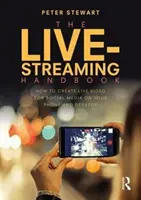 Il manuale del live-streaming: Come creare video in diretta per i social media su telefono e desktop - The Live-Streaming Handbook: How to Create Live Video for Social Media on Your Phone and Desktop