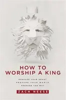 Come adorare un Re: Preparate il vostro cuore. Preparate il vostro mondo. Preparate il cammino. - How to Worship a King: Prepare Your Heart. Prepare Your World. Prepare the Way.