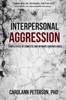 Aggressione interpersonale: Complessità dell'abuso domestico e del partner intimo - Interpersonal Aggression: Complexities of Domestic and Intimate Partner Abuse