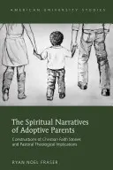 Le narrazioni spirituali dei genitori adottivi; costruzioni di storie di fede cristiana e implicazioni teologiche pastorali - The Spiritual Narratives of Adoptive Parents; Constructions of Christian Faith Stories and Pastoral Theological Implications