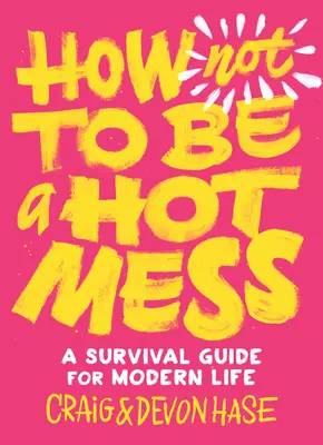 Come non essere un disastro: Una guida di sopravvivenza per la vita moderna - How Not to Be a Hot Mess: A Survival Guide for Modern Life