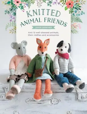 Amici animali a maglia: Oltre 40 schemi a maglia per adorabili bambole animali, i loro vestiti e accessori - Knitted Animal Friends: Over 40 Knitting Patterns for Adorable Animal Dolls, Their Clothes and Accessories