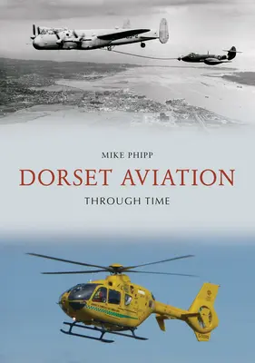 L'aviazione del Dorset nel tempo - Dorset Aviation Through Time