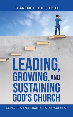 Condurre, far crescere e sostenere la Chiesa di Dio: Concetti e strategie per il successo - Leading, Growing, and Sustaining God's Church: Concepts and Strategies for Success