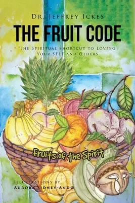 Il codice della frutta: La scorciatoia spirituale per amare se stessi e gli altri - The Fruit Code: The Spiritual Shortcut to Loving Your SELF and Others