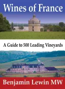 Vini di Francia: Guida ai 500 vigneti più importanti - Wines of France: A Guide to 500 Leading Vineyards
