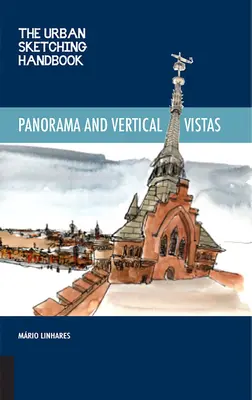 Il manuale di disegno urbano Panorami e vedute verticali: Tecniche per disegnare sul posto da prospettive inaspettate - The Urban Sketching Handbook Panoramas and Vertical Vistas: Techniques for Drawing on Location from Unexpected Perspectives