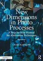 Nuove dimensioni nei processi fotografici: Un manuale passo-passo per le tecniche alternative - New Dimensions in Photo Processes: A Step-By-Step Manual for Alternative Techniques