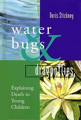 Insetti d'acqua e libellule: Spiegare la morte ai bambini - Water Bugs and Dragonflies: Explaining Death to Young Children