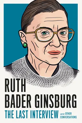 Ruth Bader Ginsburg: L'ultima intervista: E altre conversazioni - Ruth Bader Ginsburg: The Last Interview: And Other Conversations