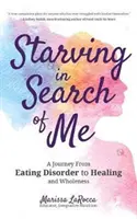 Starving in Search of Me: A Coming-Of-Age Story of Overcoming an Eating Disorder and Finding Self-Acceptance (Lgbt, Eating Disorders, Anorexia M