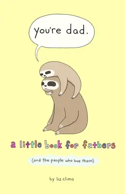 Tu sei papà: Un piccolo libro per i padri (e le persone che li amano) - You're Dad: A Little Book for Fathers (and the People Who Love Them)