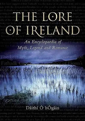 La tradizione d'Irlanda: Un'enciclopedia del mito, della leggenda e del romanticismo - The Lore of Ireland: An Encyclopaedia of Myth, Legend and Romance