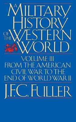 Storia militare del mondo occidentale, Vol. III: Dalla guerra civile americana alla fine della seconda guerra mondiale - A Military History of the Western World, Vol. III: From the American Civil War to the End of World War II