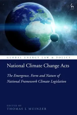 Atti nazionali sul cambiamento climatico: L'emergere, la forma e la natura della legislazione nazionale sul clima - National Climate Change Acts: The Emergence, Form and Nature of National Framework Climate Legislation