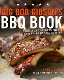 Il libro del barbecue di Big Bob Gibson: Ricette e segreti di un leggendario ristorante di barbecue - Big Bob Gibson's BBQ Book: Recipes and Secrets from a Legendary Barbecue Joint