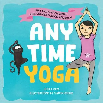 Anytime Yoga: Esercizi facili e divertenti per la concentrazione e la calma - Anytime Yoga: Fun and Easy Exercises for Concentration and Calm