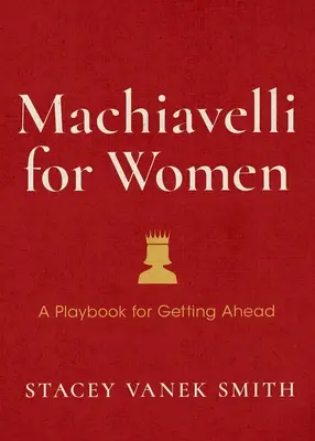 Machiavelli per le donne: Difendi il tuo valore, accresci la tua ambizione e conquista il posto di lavoro - Machiavelli for Women: Defend Your Worth, Grow Your Ambition, and Win the Workplace