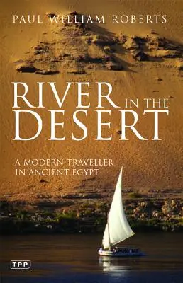 Fiume nel deserto: Un viaggiatore moderno nell'antico Egitto - River in the Desert: A Modern Traveller in Ancient Egypt