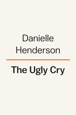 Il brutto grido: Un libro di memorie - The Ugly Cry: A Memoir