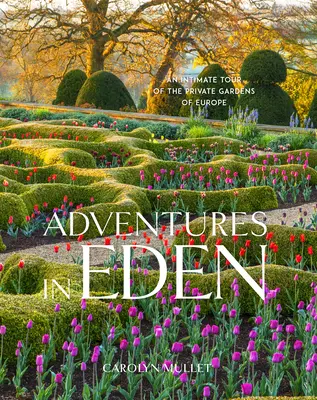 Avventure nell'Eden: Un tour intimo dei giardini privati d'Europa - Adventures in Eden: An Intimate Tour of the Private Gardens of Europe