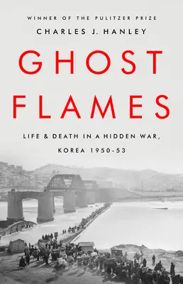 Fiamme fantasma: Vita e morte in una guerra nascosta, Corea 1950-1953 - Ghost Flames: Life and Death in a Hidden War, Korea 1950-1953