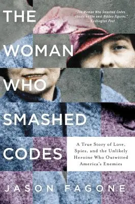 La donna che distrusse i codici: Una storia vera di amore, spie e dell'improbabile eroina che ha superato i nemici dell'America - The Woman Who Smashed Codes: A True Story of Love, Spies, and the Unlikely Heroine Who Outwitted America's Enemies