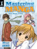 Padroneggiare i manga con Mark Crilley: 30 lezioni di disegno dal creatore di Akiko - Mastering Manga with Mark Crilley: 30 Drawing Lessons from the Creator of Akiko