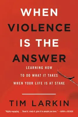 Quando la violenza è la risposta: Imparare a fare ciò che serve quando è in gioco la propria vita - When Violence Is the Answer: Learning How to Do What It Takes When Your Life Is at Stake