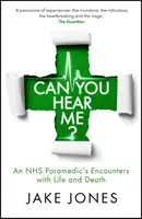 Puoi sentirmi? - Gli incontri di un paramedico del NHS con la vita e la morte - Can You Hear Me? - An NHS Paramedic's Encounters with Life and Death