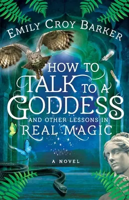 Come parlare con una dea e altre lezioni di vera magia - How to Talk to a Goddess and Other Lessons in Real Magic