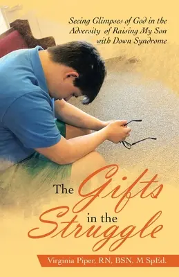 I doni nella lotta: Vedere scorci di Dio nelle avversità di crescere mio figlio con la sindrome di Down - The Gifts in the Struggle: Seeing Glimpses of God in the Adversity of Raising My Son with Down Syndrome