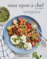 C'era una volta uno chef, il libro di cucina: 100 ricette testate, perfezionate e approvate dalla famiglia - Once Upon a Chef, the Cookbook: 100 Tested, Perfected, and Family-Approved Recipes