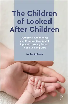 I figli dei bambini seguiti: Esiti, esperienze e garanzia di un sostegno significativo ai giovani genitori in accoglienza e in uscita dall'assistenza. - The Children of Looked After Children: Outcomes, Experiences and Ensuring Meaningful Support to Young Parents in and Leaving Care