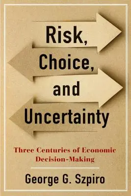 Rischio, scelta e incertezza: Tre secoli di decisioni economiche - Risk, Choice, and Uncertainty: Three Centuries of Economic Decision-Making