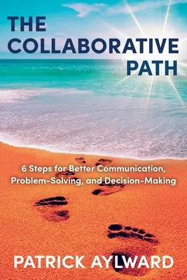 Il percorso collaborativo: 6 passi per migliorare la comunicazione, la risoluzione dei problemi e il processo decisionale - The Collaborative Path: 6 Steps for Better Communication, Problem-Solving, and Decision-Making