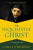 Il Cristo curioso: 12 domande coinvolgenti - The Inquisitive Christ: 12 Engaging Questions
