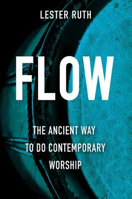 Flow: Il modo antico di fare culto contemporaneo - Flow: The Ancient Way to Do Contemporary Worship