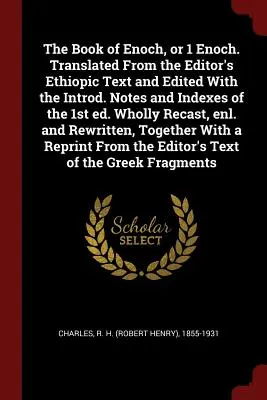 Il Libro di Enoc, o 1 Enoc. Tradotto dal testo etiopico dell'editore e redatto con le note introduttive e gli indici della prima edizione. Note e indici della prima edizione. Completamente rifuso, - The Book of Enoch, or 1 Enoch. Translated from the Editor's Ethiopic Text and Edited with the Introd. Notes and Indexes of the 1st Ed. Wholly Recast,