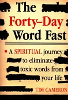 Il digiuno delle parole di quaranta giorni: Un viaggio spirituale per eliminare le parole tossiche dalla propria vita - The Forty-Day Word Fast: A Spiritual Journey to Eliminate Toxic Words from Your Life