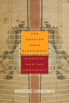 L'esperimento della Grande India: L'Hindutva e il Nordest - The Greater India Experiment: Hindutva and the Northeast